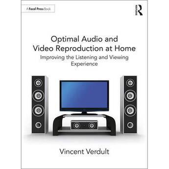 Focal Press Optimal Audio and Video Reproduction at Home: Improving the Listening and Viewing Experience