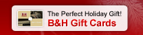 The Perfect Holiday Gift! B&H Gift Cards