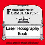 Photographers' Formulary Book: Laser Holography