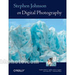 O'Reilly Digital Media Book: Stephen Johnson on Digital Photography
