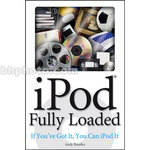 Wiley Publications Book: iPod Fully Loaded: If You've Got It, You Can iPod It