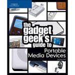 Thomson Cengage Course Tech. Book: The Gadget Geek's Guide to Portable Media Devices