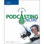 Thomson Cengage Course Tech. Book: Podcasting Now! Audio Your Way
