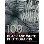 F&W Publications Book: 100 Ways To Take Better Black & White Photographs