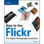 Thomson Cengage Course Tech. Book: How to Use Flickr: The Digital Photography Revolution by Richard Giles