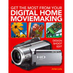 F&W Publications Book: Get the Most from Your Digital Home Movie Making by Peter Cope