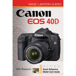 Sterling Publishing Magic Lantern Guide: Canon EOS 40D Digital SLR Camera by Rob Sheppard 