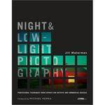 Amphoto Book: Night and Low-Light Photography: Professional Techniques from Experts for Artistic and Commercial Success by Jill Waterman