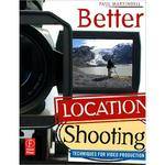 Focal Press Book: Better Location Shooting: Techniques for Video Production by Paul Martingell 