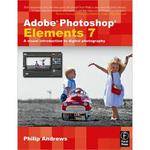 Focal Press Book: Adobe Photoshop Elements 7: A Visual Introduction to Digital Photography by Philip Andrews