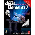 Focal Press Book:  How to Cheat in Photoshop Elements 7 by David Asch, Steve Caplin