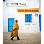 Pearson Education Book: Within the Frame: The Journey of Photographic Vision by David DuChemin