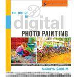Sterling Publishing Book: The Art of Digital Photo Painting by Marilyn Sholin