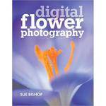 Sterling Publishing Book:  Digital Flower Photography by Sue Bishop
