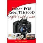 Wiley Publications Book: Canon Rebel T1i (500D) Digital Field Guide by Charlotte Lowrie