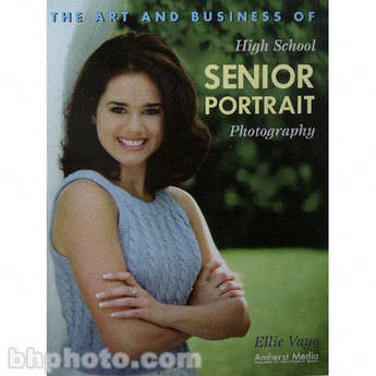 Amherst Media Book: The Art and Business of High School Portrait Photography