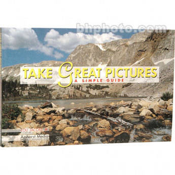 Amherst Media Book: Take Great Pictures: A Simple Guide