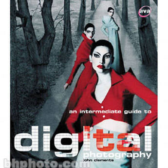 Sterling Publishing Book: An Intermediate Guide to Digital Photography by John Clements