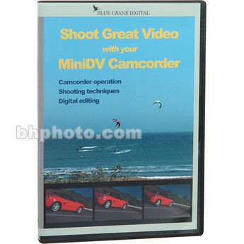 Blue Crane Digital DVD: Shoot Great Video with your MiniDV Camcorder