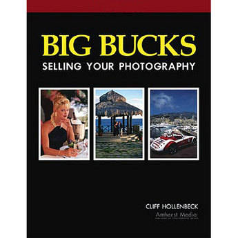 Amherst Media Book: Big Bucks Selling Your Photography, 4th Edition by Cliff Hollenbeck