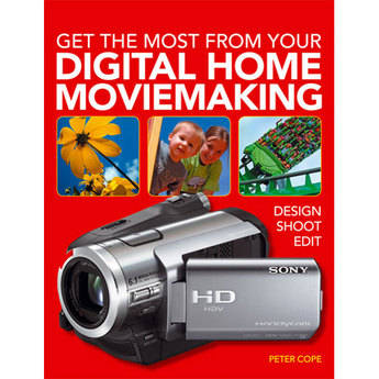 F&W Publications Book: Get the Most from Your Digital Home Movie Making by Peter Cope