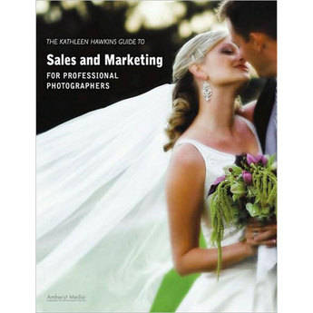 Amherst Media Book: The Kathleen Hawkins Guide to Sales and Marketing for Professional Photographers by Kathleen Hawkins