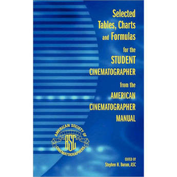 ASC Press Book: Selected Tables, Charts and Formulas for the Student Cinematographer from the American Cinematographer Manual by Stephen H. Burum