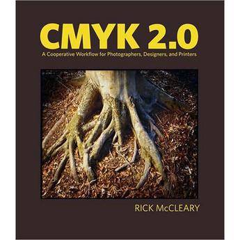 Pearson Education Book: CMYK 2.0: A Cooperative Workflow for Photographers, Designers, and Printers by Rick McCleary