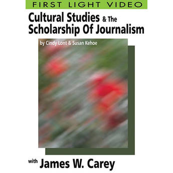 First Light Video DVD: Cultural Studies & The Scholarship Of Journalism: James W. Carey 