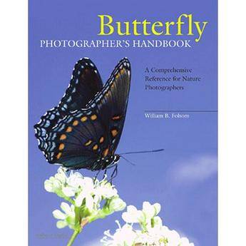 Amherst Media Book: Butterfly Photographer's Handbook: A Comprehensive Reference for Nature Photographers by William B. Folsom 