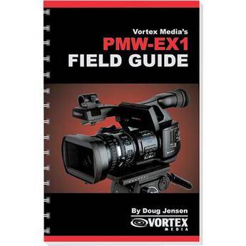 Vortex Media Book: Field Guide for the Sony PMW-EX1 by Doug Jensen