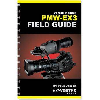 Vortex Media Book: Field Guide for the Sony PMW-EX3 by Doug Jensen