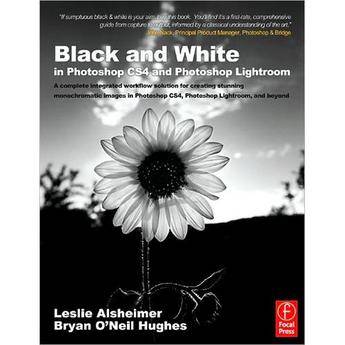 Focal Press Book: Black and White in Photoshop CS4 and Lightroom, 2nd Edition by Leslie Alsheimer and Bryan O'Neil 