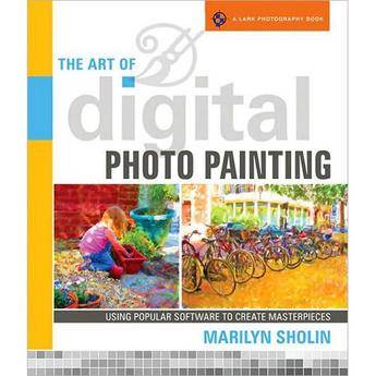 Sterling Publishing Book: The Art of Digital Photo Painting by Marilyn Sholin