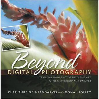 Pearson Education Book: Beyond Digital Photography:  Transforming Photos into Fine Art with Photoshop & Painter by Cher Threinen-Pendarvis