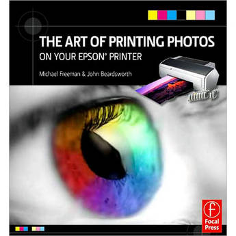 Focal Press Book: The Art of Printing Photos on Your Epson Printer by Michael Freeman, John Beardsworth 