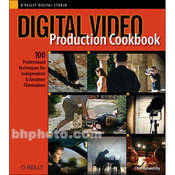 O'Reilly Digital Media Book: Digital Video Production Cookbook 100 Professional Techniques for Independent and Amateur Filmmakers By Chris Kenworthy