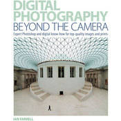 F&W Publications Book: Digital Photography: Beyond the Camera: Expert Photoshop and Digital Know-How for Top-Quality Images and Prints by Ian Farrell