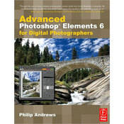 Focal Press Book: Advanced Photoshop Elements 6 for Digital Photographers by Philip Andrews