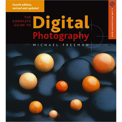 Sterling Publishing Book: The Complete Guide to Digital Photography, 4th Edition by Michael Freeman
