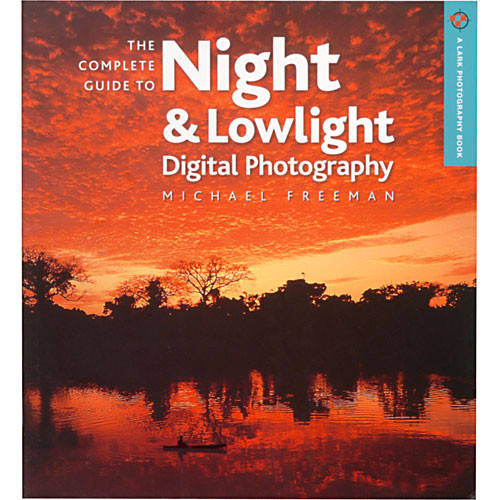 Sterling Publishing Book: The Complete Guide to Night & Lowlight Photography by Michael Freeman