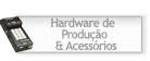 Hardware de Produ��o & Acess�rios