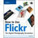Thomson Course Technology Book: How to Use Flickr: The Digital Photography Revolution by Richard Giles