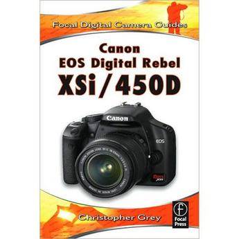 Focal Press Book: Focal Digital Camera Guide: Canon EOS Digital Rebel XSi/450D by Christopher Gray