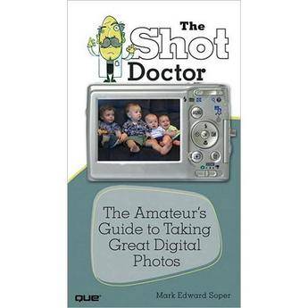 Pearson Education Book: Shot Doctor: The Amateur's Guide to Taking Great Digital Photos by Mark Edward Soper