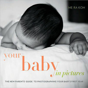 Amphoto Book: Your Baby in Pictures: The New Parents' Guide to Photographing Your Baby's First Year