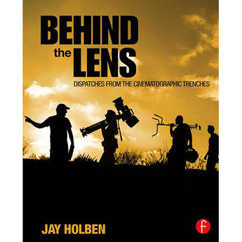 Focal Press Book: Behind the Lens - Dispatches from the Cinematographic Trenches (Paperback)