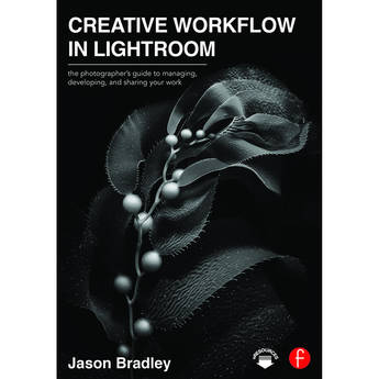 Focal Press Book: Creative Workflow in Lightroom: The Photographer's Guide to Managing, Developing, and Sharing Your Work (Paperback)