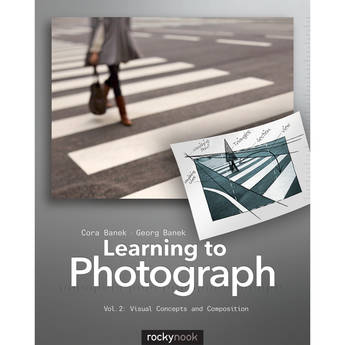 Rocky Nook Learning to Photograph - Volume 2: Visual Concepts and Composition