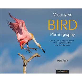 Rocky Nook Mastering Bird Photography: The Art, Craft, and Technique of Photographing Birds and Their Behavior